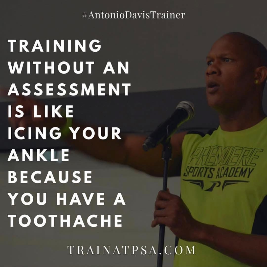 Training without an assessment is like icing your ankle because you have a toothache — Antonio Davis